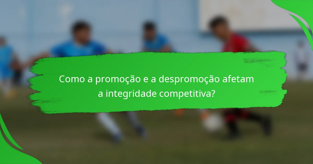 Como a promoção e a despromoção afetam a integridade competitiva?