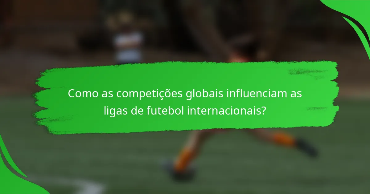 Como as competições globais influenciam as ligas de futebol internacionais?