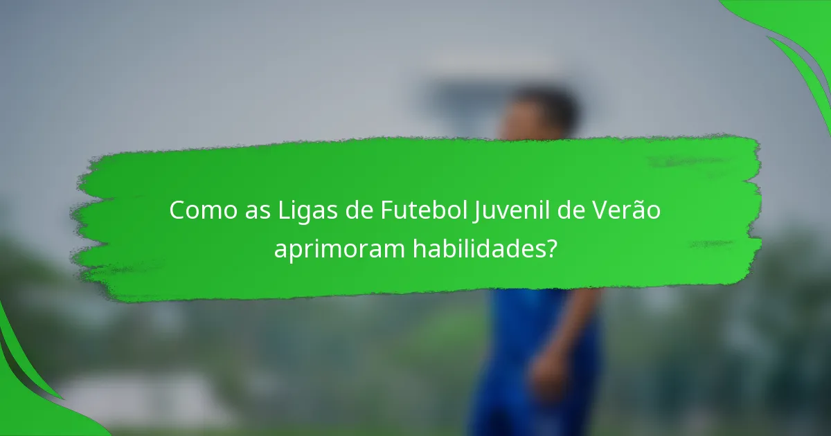 Como as Ligas de Futebol Juvenil de Verão aprimoram habilidades?