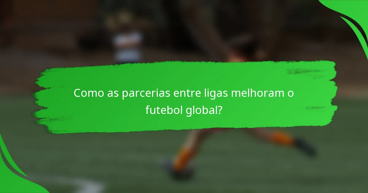 Como as parcerias entre ligas melhoram o futebol global?