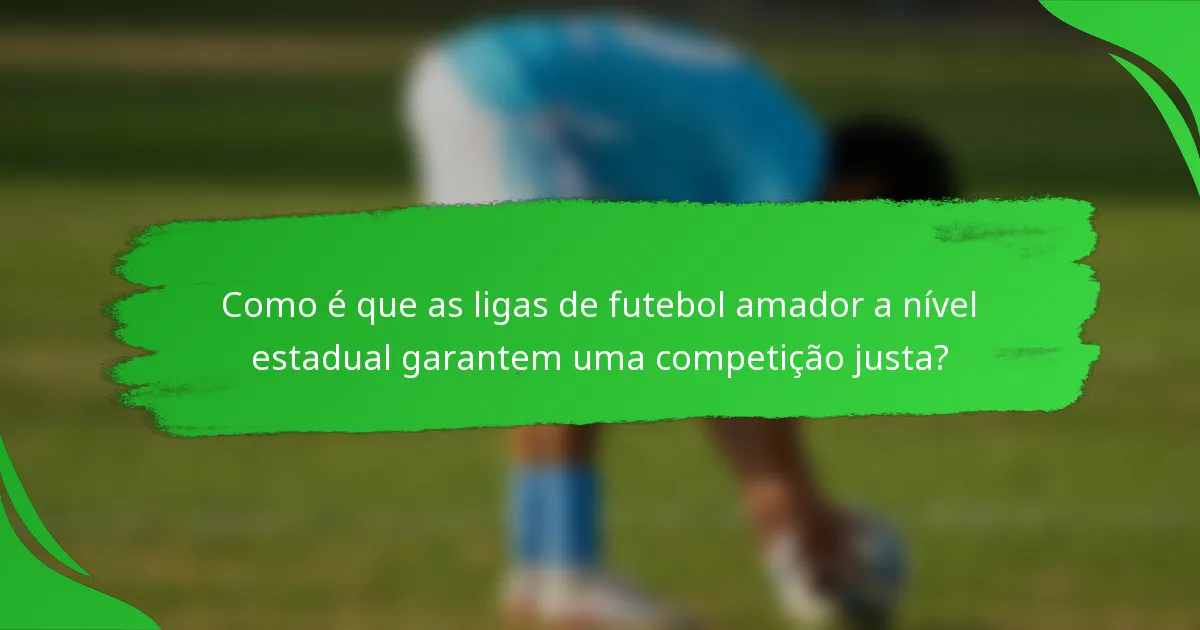 Como é que as ligas de futebol amador a nível estadual garantem uma competição justa?