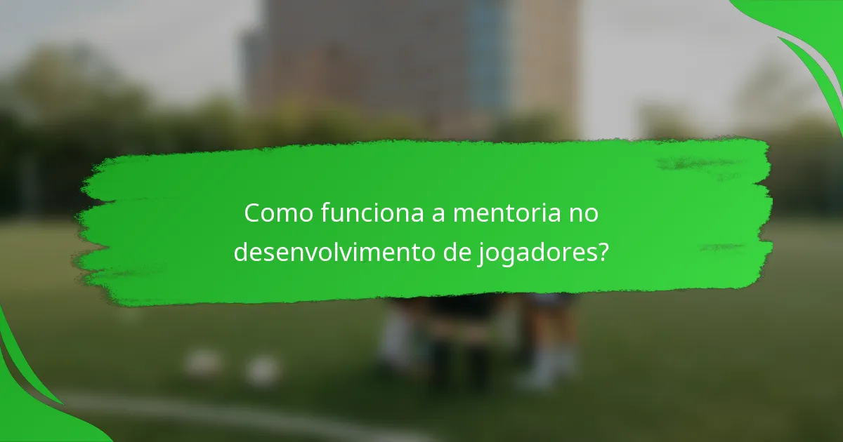 Como funciona a mentoria no desenvolvimento de jogadores?