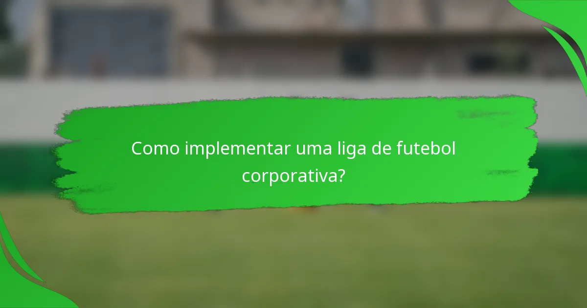 Como implementar uma liga de futebol corporativa?