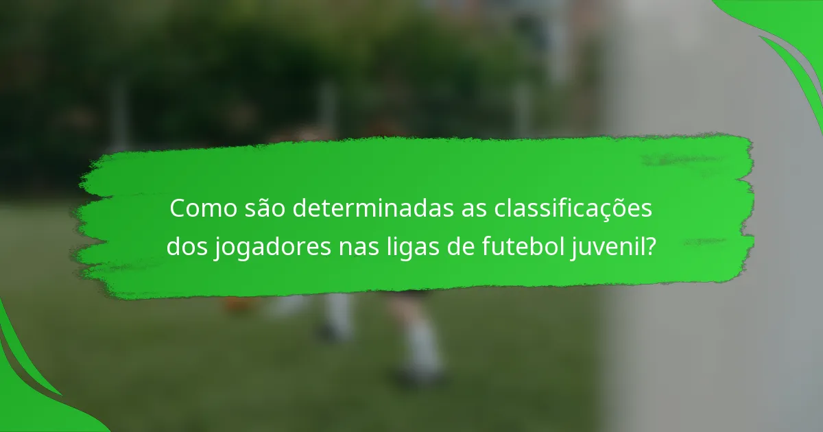 Como são determinadas as classificações dos jogadores nas ligas de futebol juvenil?