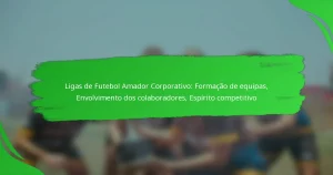 Ligas de Futebol Amador Corporativo: Formação de equipas, Envolvimento dos colaboradores, Espírito competitivo