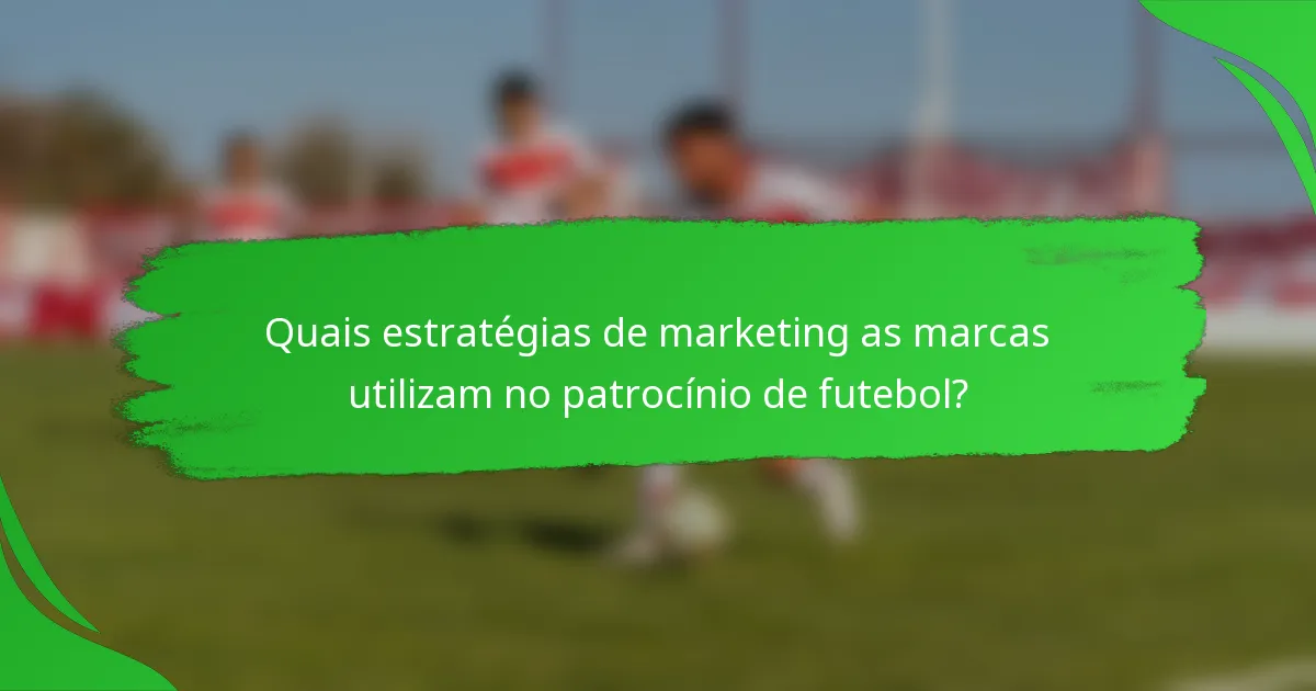 Quais estratégias de marketing as marcas utilizam no patrocínio de futebol?