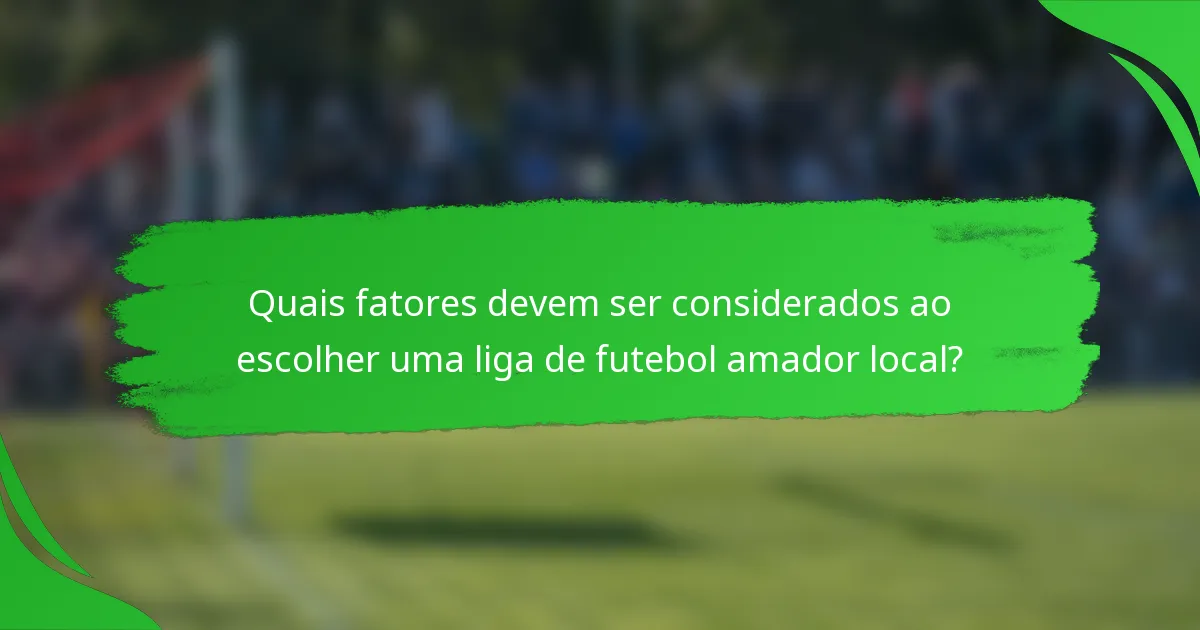 Quais fatores devem ser considerados ao escolher uma liga de futebol amador local?