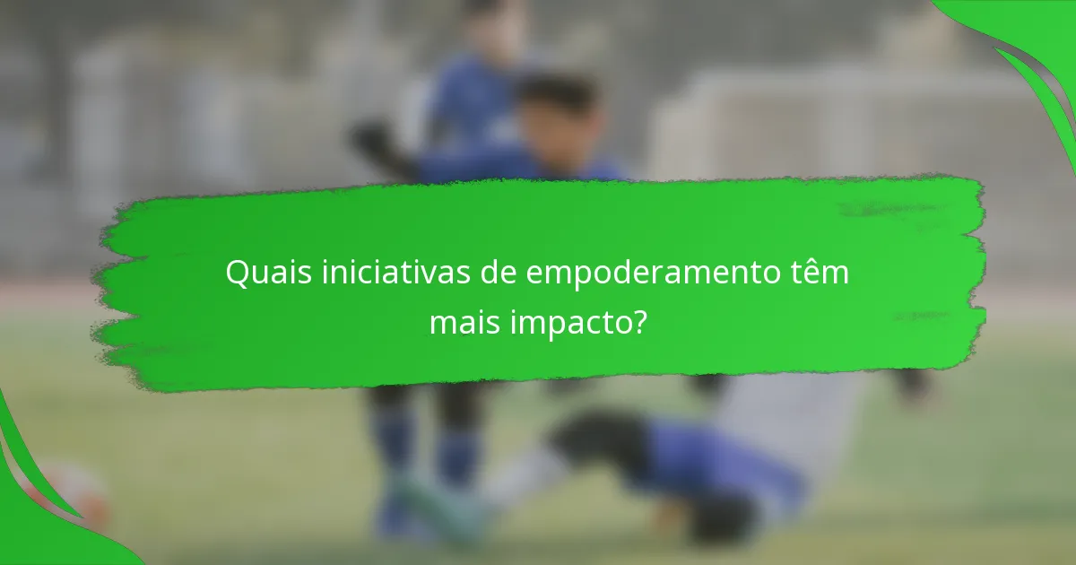 Quais iniciativas de empoderamento têm mais impacto?