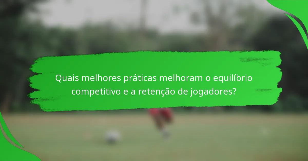 Quais melhores práticas melhoram o equilíbrio competitivo e a retenção de jogadores?