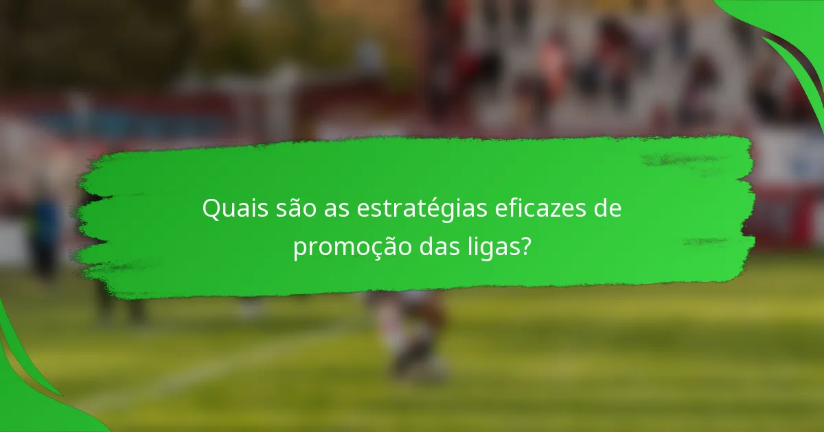 Quais são as estratégias eficazes de promoção das ligas?