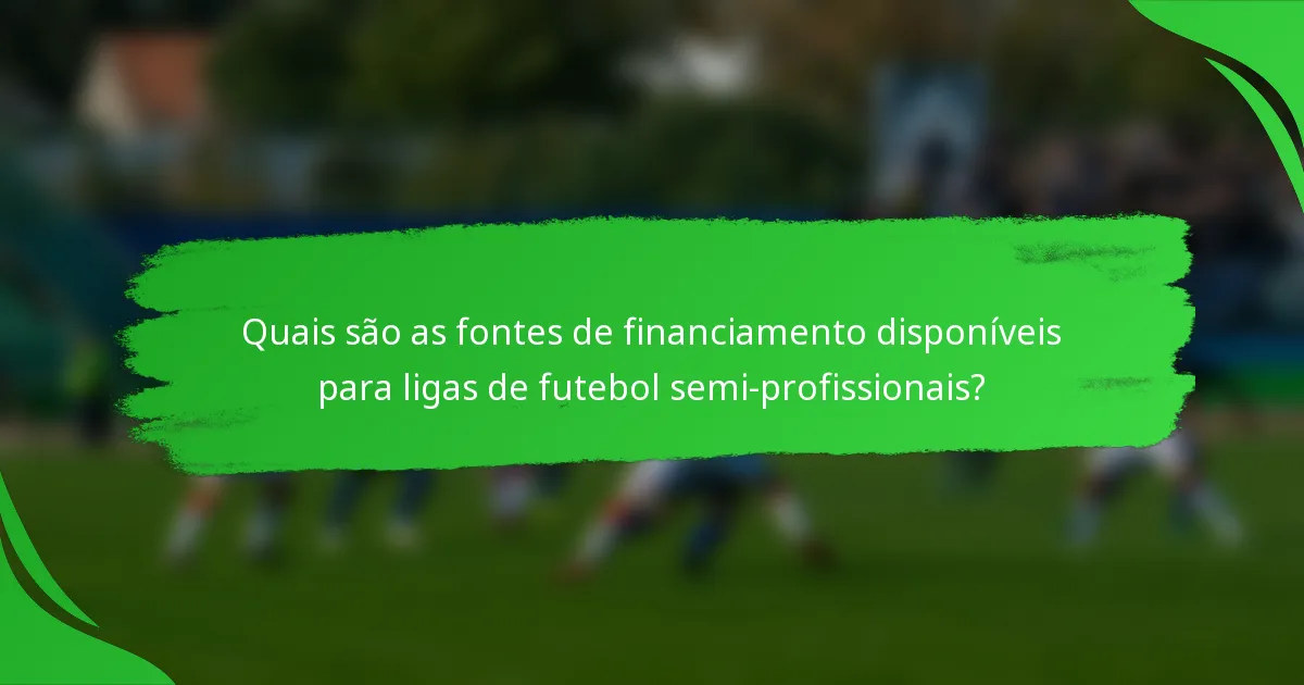 Quais são as fontes de financiamento disponíveis para ligas de futebol semi-profissionais?