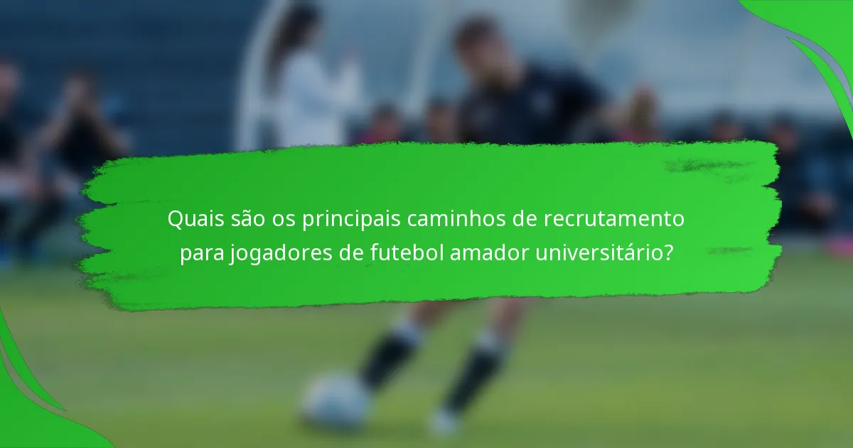 Quais são os principais caminhos de recrutamento para jogadores de futebol amador universitário?