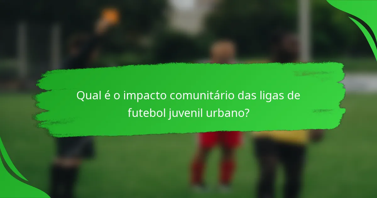 Qual é o impacto comunitário das ligas de futebol juvenil urbano?