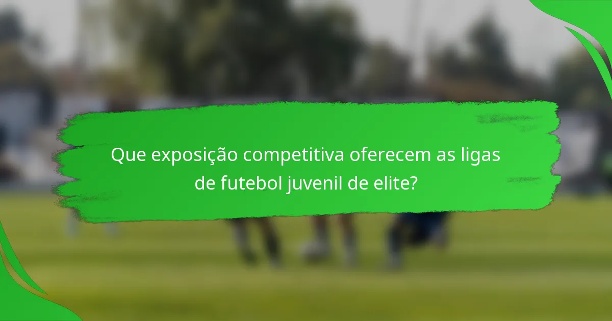 Que exposição competitiva oferecem as ligas de futebol juvenil de elite?