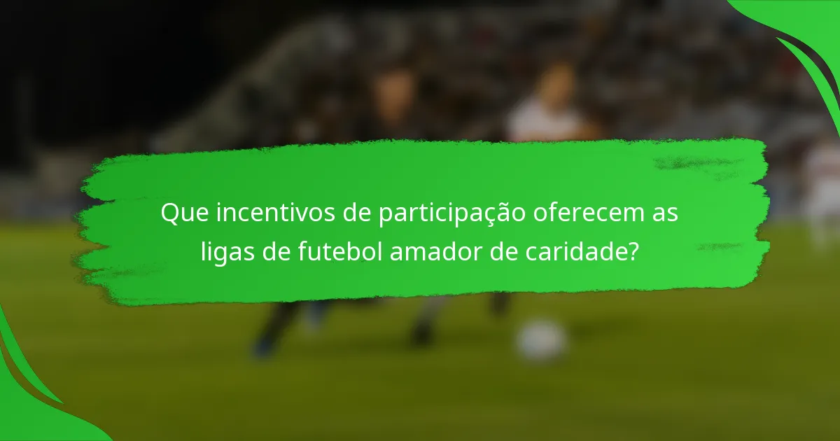 Que incentivos de participação oferecem as ligas de futebol amador de caridade?